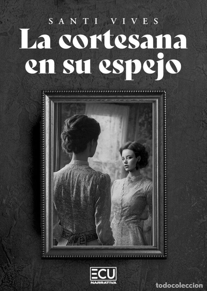 Libros: LA CORTESANA EN SU ESPEJO - VIVES, SANTI