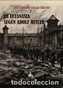 books: LA EUTANASIA SEGUN ADOLF HITLER - GARCIA MARCOS, JOSE ANTONIO