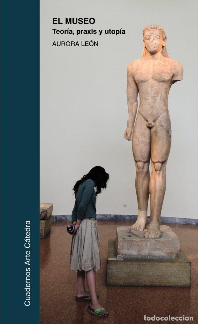 B&uuml;cher: MUSEO TEORIA PRAXIS Y UTOPIA,EL - LEON, AURORA