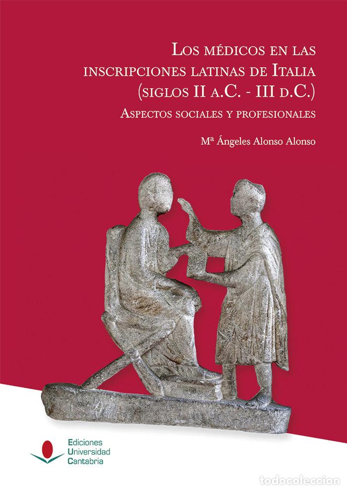 B&uuml;cher: MEDICOS EN LAS INSCRIPCIONES LATINAS DE ITALIA (SIGLOS II A. - ALONSO ALONSO, M&ordf; ANGELES
