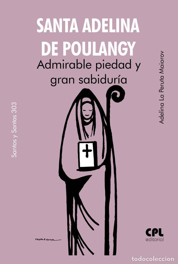 Libri: SANTA ADELINA DE POULANGY ADMIRABLE PIEDAD Y GRAN SABIDURIA - LA PERUTA MAIOROV, ADELINA