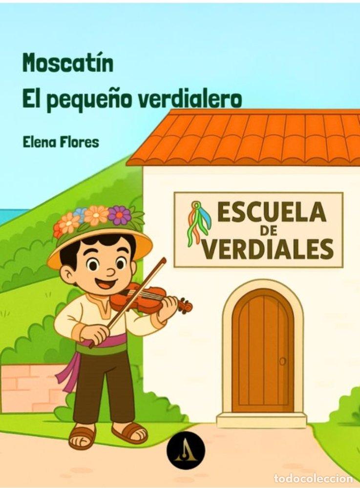 Libri: MOSCATIN, EL PEQUE&Ntilde;O VERDIALERO - FLORES GOMEZ, ELENA BEATRIZ