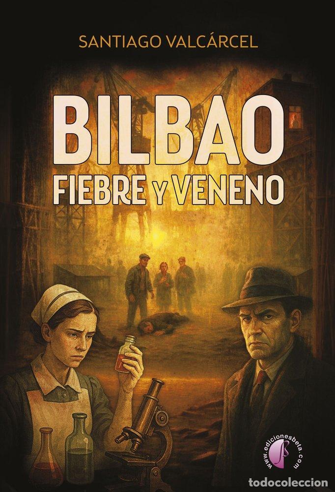 Libri: BILBAO FIEBRE Y VENENO - VALCARCEL ALONSO, SANTIAGO