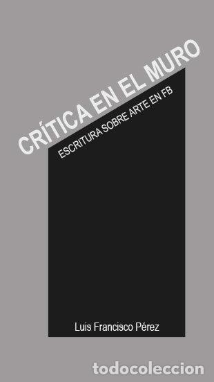 Libros: CRITICA EN EL MURO - FRANCISCO PE?REZ, LUIS