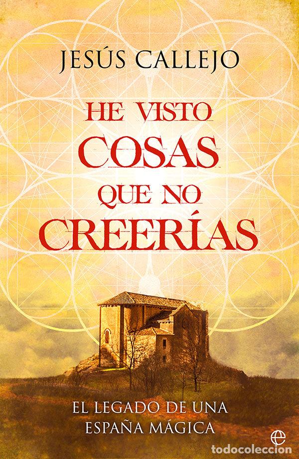 books: HE VISTO COSAS QUE NO CREERIAS - CALLEJO, JESUS