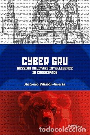 Libros: CYBER GRU RUSSIAN MILITARY INTELLIGENCE IN CYBERSPACE - VILLALON HUERTA, ANTONIO