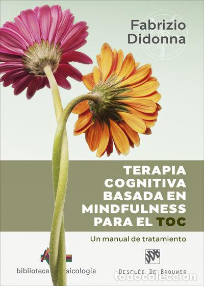 Libros: TERAPIA COGNITIVA BASADA EN MINDFULNESS PARA EL TOC - FABRIZIO DIDONNA