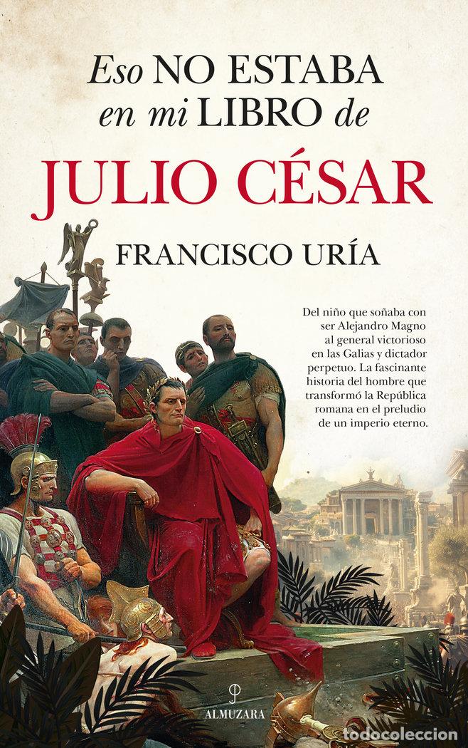 Libros: ESO NO ESTABA EN MI LIBRO DE JULIO CESAR - URIA, FRANCISCO