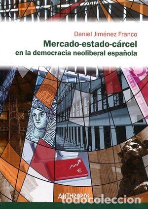 Libros: MERCADO ESTADO CARCEL EN LA DEMOCRACIA NEOLIBERAL ESPA&Ntilde;OLA - JIMENEZ FRANCO, DANIEL