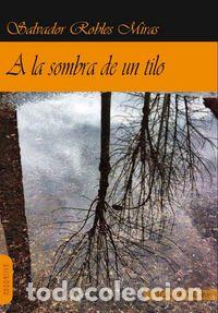 Livros: A LA SOMBRA DE UN TILO - ROBLES MIRAS, SALVADOR