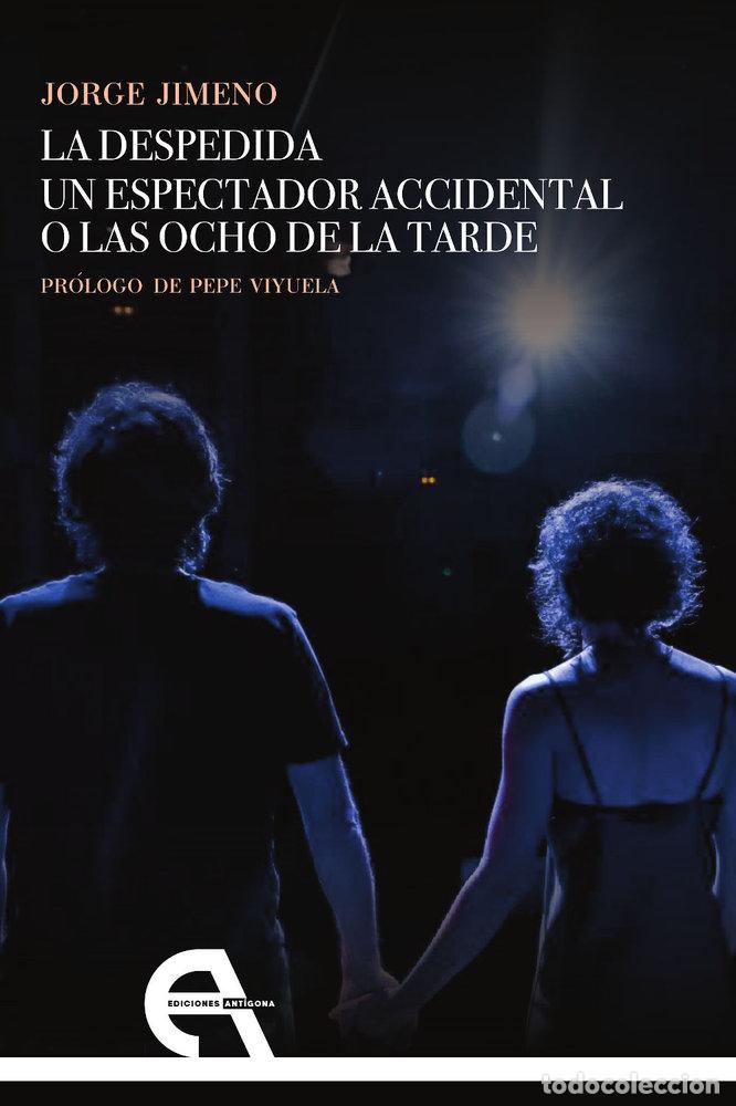 Livres: LA DESPEDIDA UN ESPECTADOR ACCIDENTAL O LAS OCHO DE LA TARD - JIMENO, JORGE