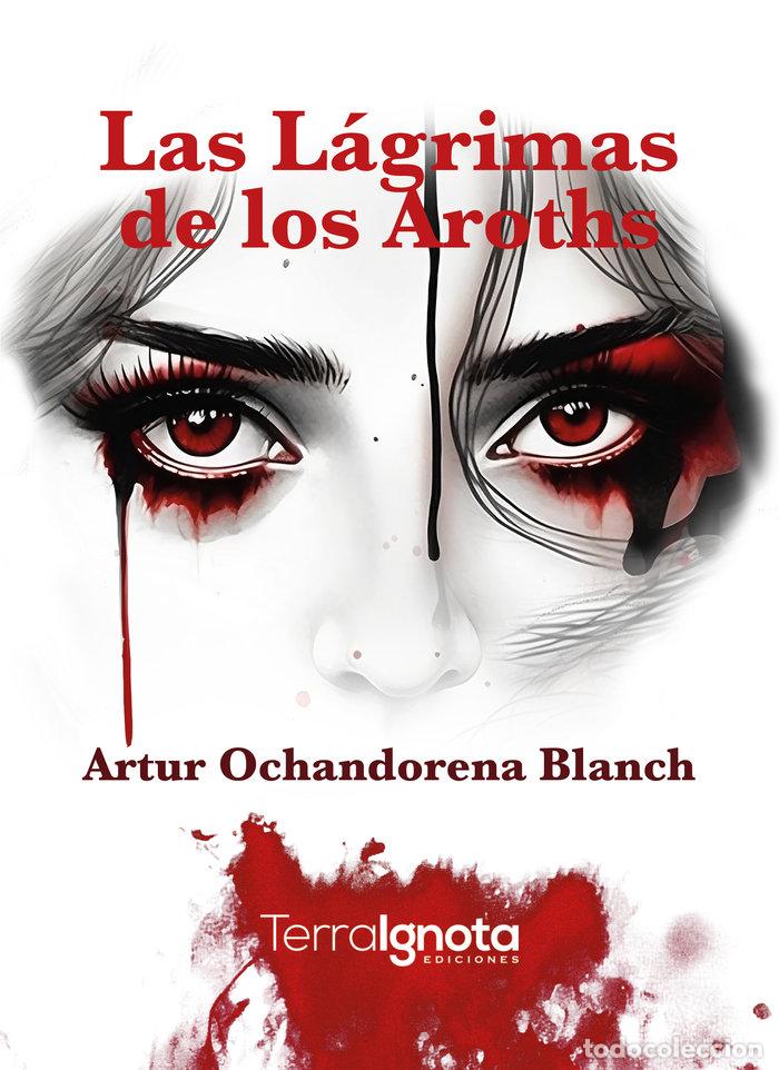 Livros: LAS LAGRIMAS DE LOS AROTHS - OCHANDORENA BLANCH, ARTUR