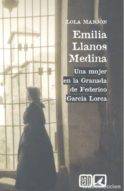 Livros: EMILIA LLANOS MEDINA UNA MUJER EN LA GRANADA DE FEDERICO GA - MANJON, LOLA