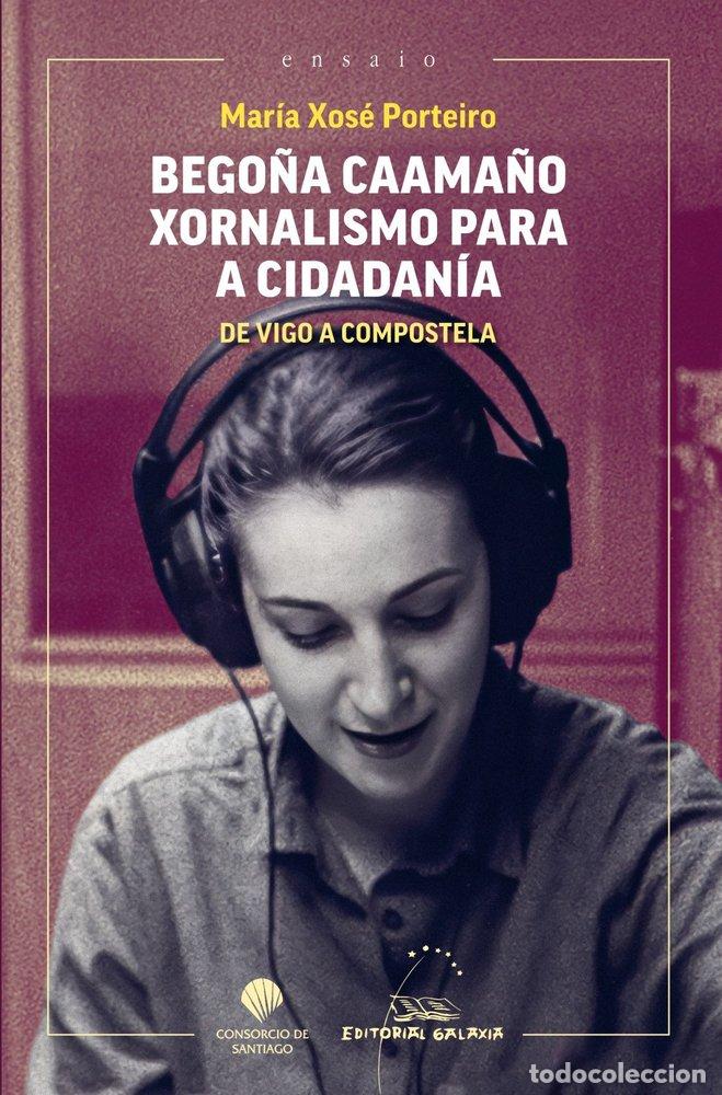 Livros: BEGO&Ntilde;A CAAMA&Ntilde;O XORNALISMO PARA A CIDADANIA DE VIGO A COMPOS - MARIA XOSE PORTEIRO