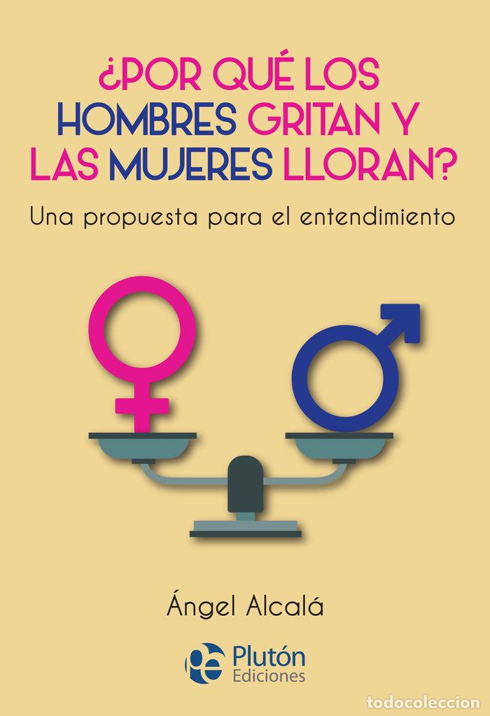 Libros: POR QUE LOS HOMBRES GRITAN Y LAS MUJERES LLORAN - ALCALA, ANGEL