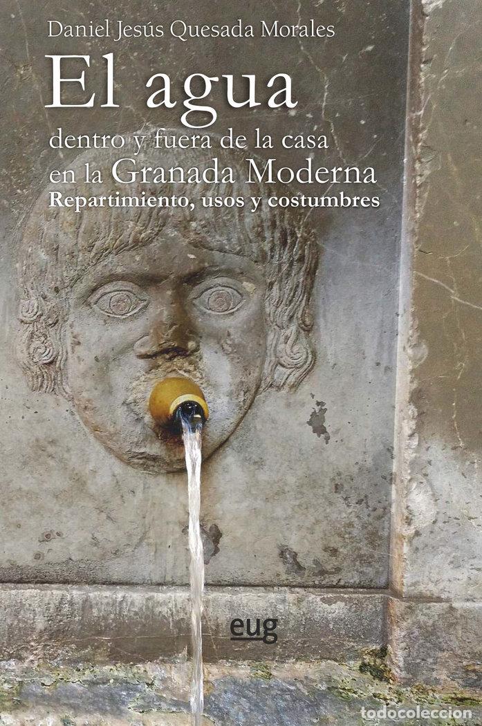 Libros: EL AGUA DENTRO Y FUERA DE LA CASA EN LA GRANADA MODERNA - QUESADA MORALES, DANIEL JESUS