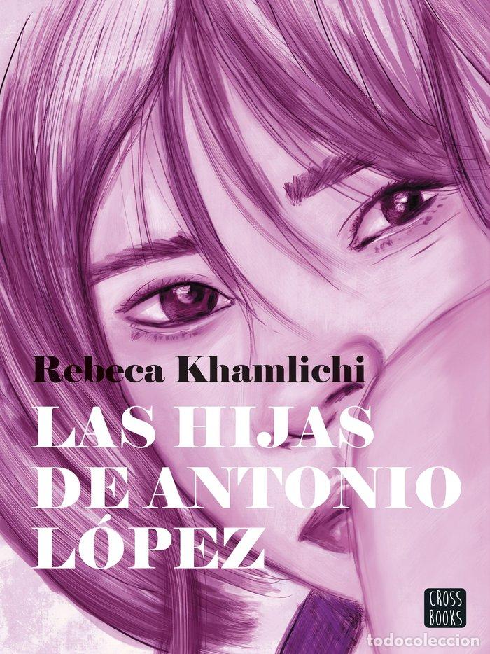 Libros: LAS HIJAS DE ANTONIO LOPEZ - REBECA KHAMLICHI