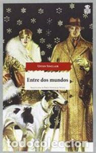 Libri: ENTRE DOS MUNDOS - SINCLAIR, UPTON