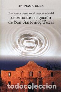 Libri: ANTECEDENTES EN EL VIEJO MUNDO DEL SISTEMA DE IRRIGACION - GLICK, THOMAS F.