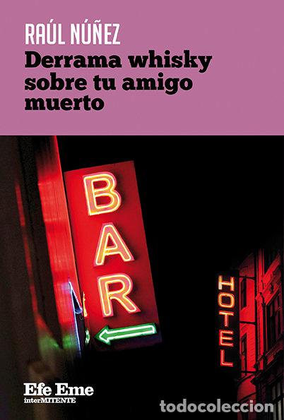Libros: DERRAMA WHISKY SOBRE TU AMIGO MUERTO - NU&Ntilde;EZ, RAUL