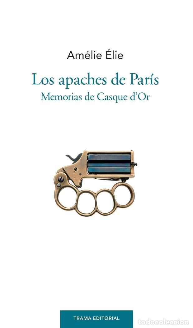 Libros: APACHES DE PARIS - ELIE, AMELIE