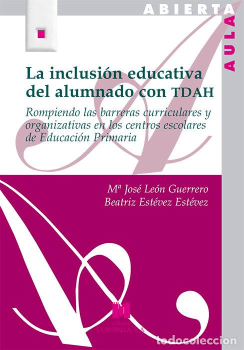 Libros: INCLUSION EDUCATIVA DEL ALUMNADO CON TDAH,LA - LEON GUERRERO, M&ordf; JOSE