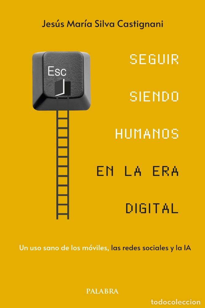 Livres: SEGUIR SIENDO HUMANOS EN LA ERA DIGITAL - SILVA CASTIGNANI, JESUS MARIA
