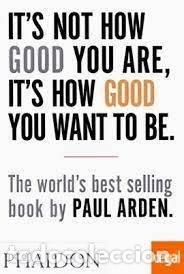 Livros: ITS NOT HOW GOOD YOU ARE ITS HOW GOOD YOU WANT TO BE - ARDEN, PAUL