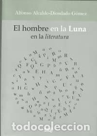 Libros: HOMBRE EN LA LUNA EN LA LITERATURA - ALCALDE-DIOSDADO GOMEZ, ALFONSO