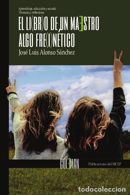 Libros: EL LI(BR)O DE UN MAESTRO ALGO FRE(I)NETICO - ALONSO SANCHEZ, JOSE L.