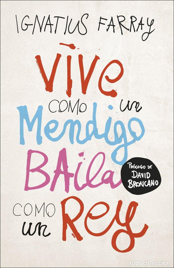 Libri: VIVE COMO UN MENDIGO BAILA COMO UN REY - IGNATIUS FARRAY