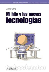 books: MI HIJO Y LAS NUEVAS TECNOLOGIAS - URRA PORTILLO, JAVIER