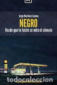 books: NEGRO DESDE QUE TE FUITES SE NOTA EL SILENCIO - MARTINEZ LUCENA, JORGE