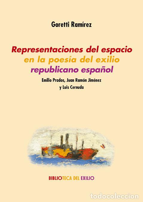 Libros: REPRESENTACIONES DEL ESPACIO EN LA POESIA DEL EXILIO - RAMIREZ, GORETTI