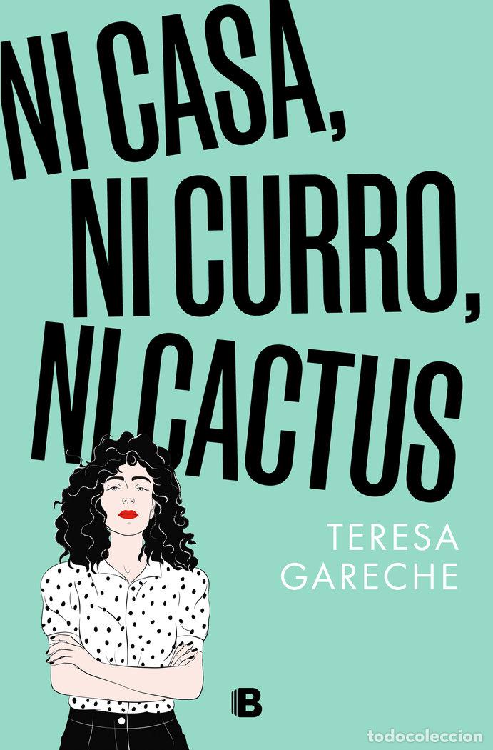 Libri: NI CASA NI CURRO NI CACTUS - TERESA GARECHE