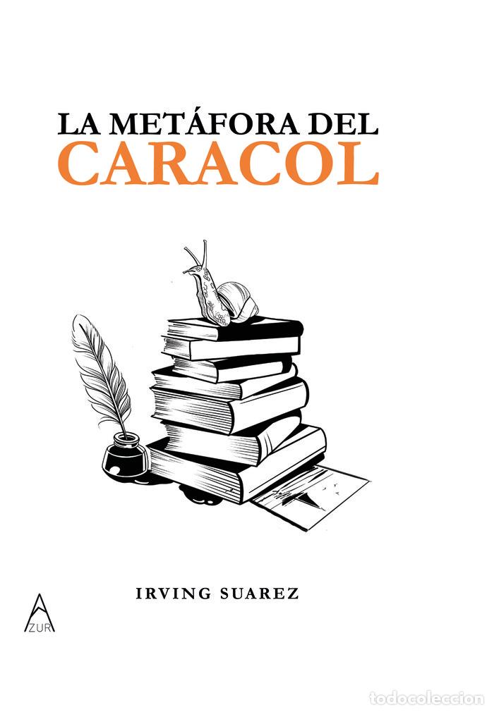 Libros: LA MET&Aacute;FORA DEL CARACOL - SUAREZ, IRVING