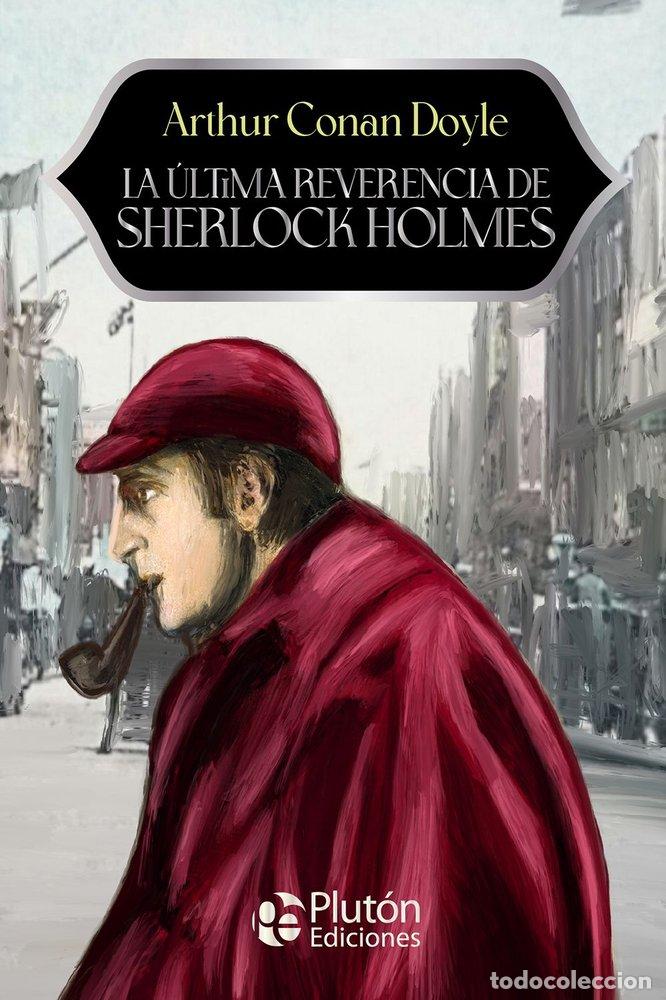 Libros: LA ULTIMA REVERENCIA DE SHERLOCK HOLMES - CONAN DOYLE, ARTHUR