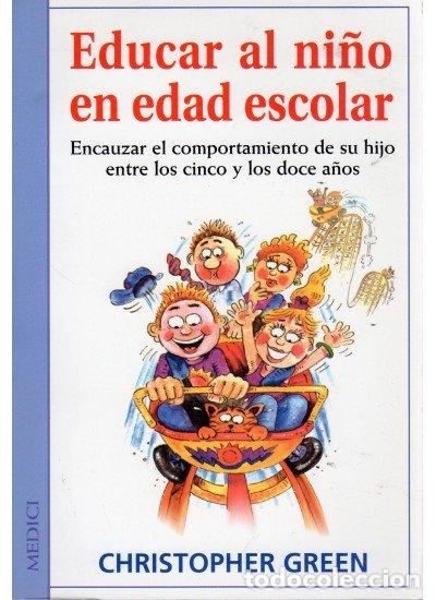 Libros: EDUCAR AL NI&Ntilde;O EN EDAD ESCOLAR MEDICI - GREEN, CHRISTOPHER