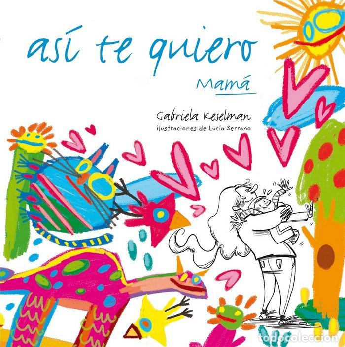 Libros: ASI TE QUIERO MAMA - KESELMAN, GABRIELA