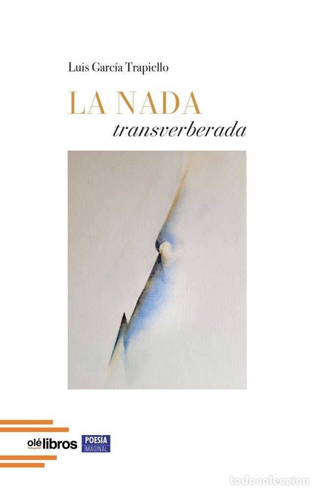 Libros: LA NADA TRANSVERBERADA - GARCIA TRAPIELLO, LUIS