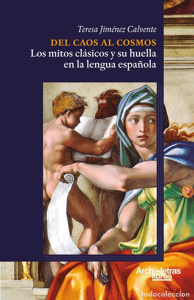 Libros: DEL CAOS AL COSMOS LOS MITOS CLASICOS Y SU HUELLA EN LA LE - JIMENEZ CALVENTE, TERESA