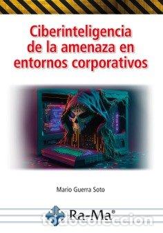 Libri: CIBERINTELIGENCIA DE LA AMENAZA EN ENTORNOS CORPORATIVOS - GUERRA SOTO, MARIO