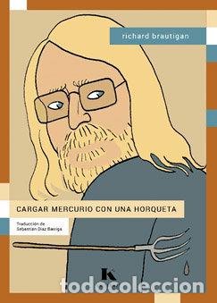 Libri: CARGAR MERCURIO CON UNA HORQUETA - BRAUTIGAN, RICHARD