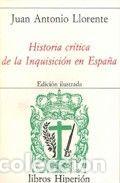Libri: HISTORIA CRITICA DE LA INQUISICION EN ESPA&Ntilde;A - LLORENTE, JUAN ANTONIO