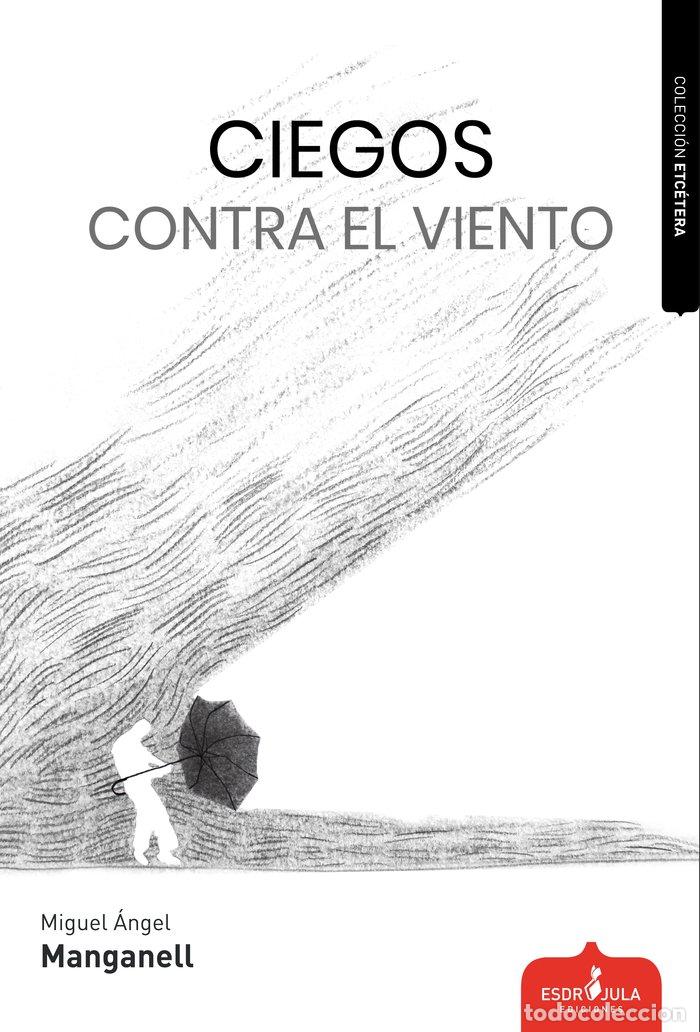Libri: CIEGOS CONTRA EL VIENTO - MANGANELL, MIGUEL ANGEL
