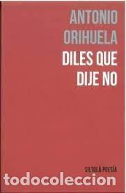 Libri: DILES QUE DIJE NO - ORIHUELA PARRALES, ANTONIO