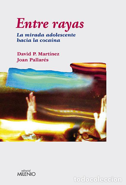 Libri: ENTRE RAYAS LA MIRADA ADOLESCENTE HACIA LA COCAINA - PALLARES, JOAN