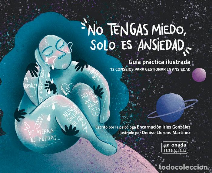 Libri: NO TENGAS MIEDO SOLO ES ANSIEDAD - IRLES GONZALEZ, ENCARNACION