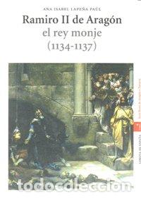 Livros: RAMIRO II DE ARAGON EL REY MONJE 1134-1137 - LAPE&Ntilde;A PAUL, ANA ISABEL