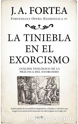 Libros: LA TINIEBLA EN EL EXORCISMO - JOSE ANTONIO FORTEA